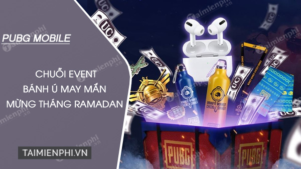 tong hop event banh u may man mung thang ramadan pubg mobile