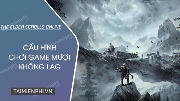 cau hinh choi game the elder scrolls online muot