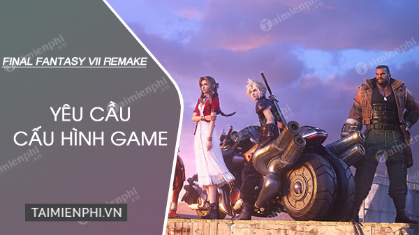 Cấu hình chơi game Final Fantasy VII Remake mượt, không lag