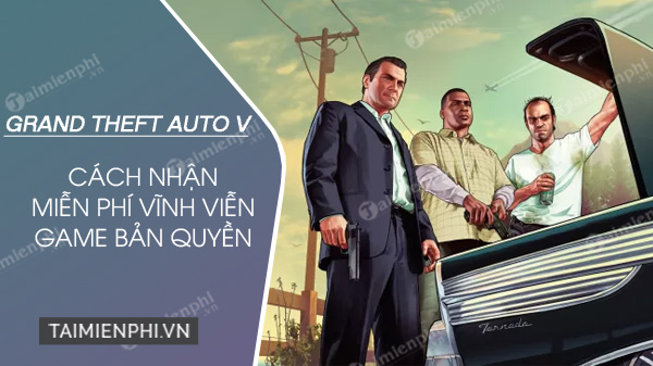 cach nhan mien phi game gta 5 ban quyen