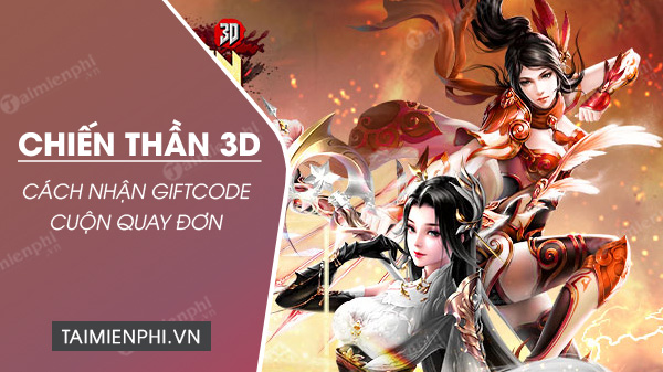 nhan giftcode chien than 3d cuon quay don