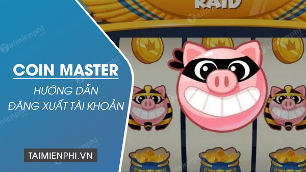 cach dang xuat game coin master