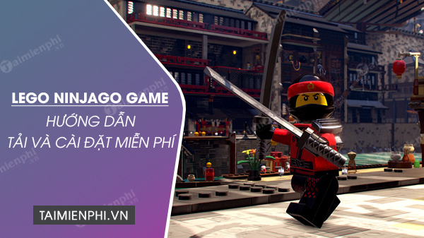 huong dan tai va cai dat mien phi the lego ninjago movie video game