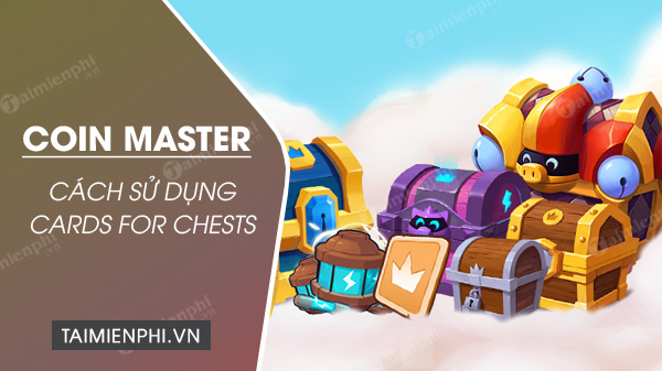 cards for chests coin master la gi cach hoat dong nhu the nao