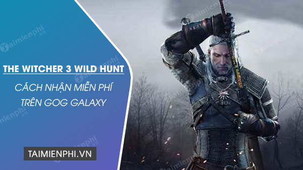 cach nhan free game the witcher 3 wild hunt pc