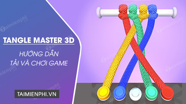 Cách tải và chơi game Tangle Master 3D trên điện thoại