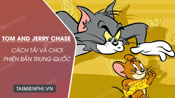 cach tai va choi game tom and jerry chase ban trung quoc