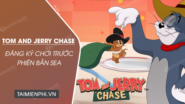 dang ky choi truoc game tom and jerry chase sea