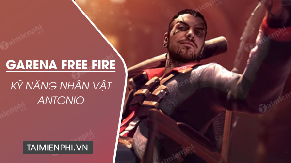 Kỹ năng nhân vật mới Antonio Free Fire có gì đặc biệt ?