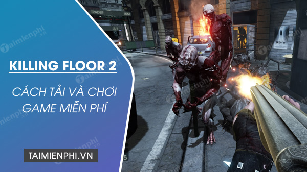 cach tai va choi mien phi game killing floor 2