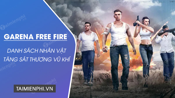 4 nhan vat free fire tang sat thuong cho vu khi