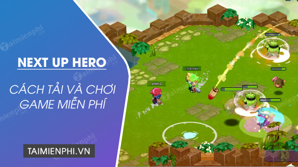 cach tai va choi mien phi game next up hero