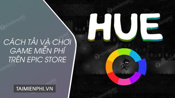 cach nhan va choi mien phi game hue tren epic store