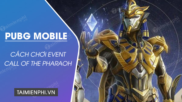 Cách chơi sự kiện Call of The Pharaoh trong PUBG Mobile