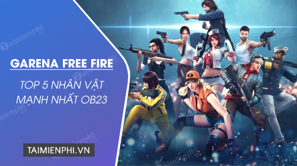 top 5 nhan vat free fire ob23 manh nhat
