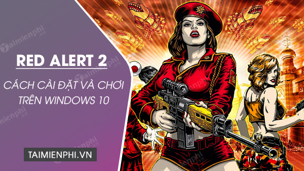 Hướng dẫn tải và cài game Red Alert 2 trên Windows 10 0