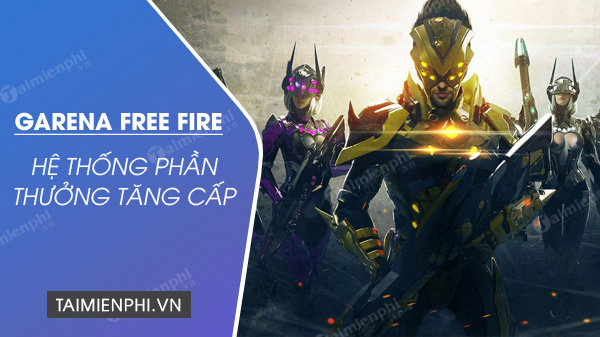 Cấp độ Free Fire là gi ? Phần thưởng và cách tăng level nhanh