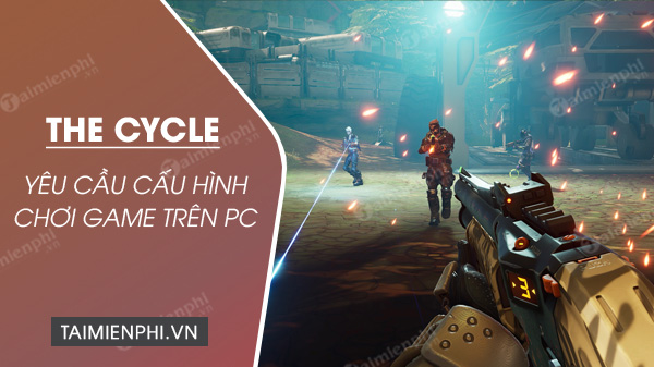 cau hinh choi game the cycle tren may tinh