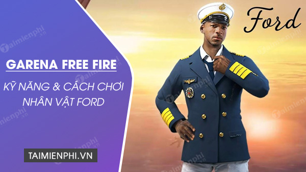 Kỹ năng và cách chơi nhân vật Ford trong Free Fire