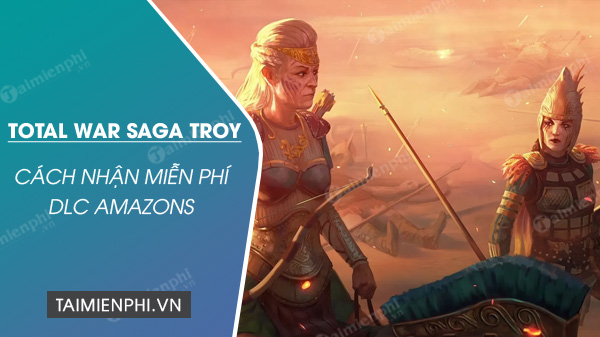 Cách nhận free DLC A Total War Saga Troy Amazons