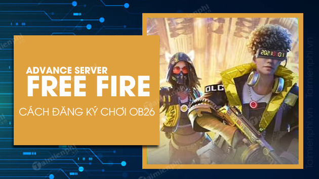 cach dang ky choi free fire ob26 advance server