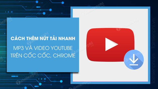 cach them nut tai nhanh mp3 va video youtube tren coc coc chrome