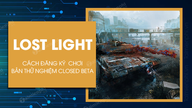 cach dang ky choi ban thu nghiem closed beta lost light