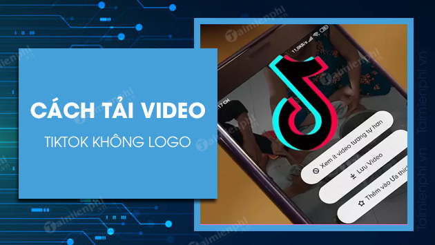 Cách tải video TikTok không logo trên điện thoại