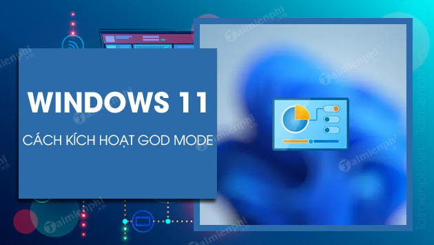 Hướng dẫn kích hoạt God Mode trên Windows 11