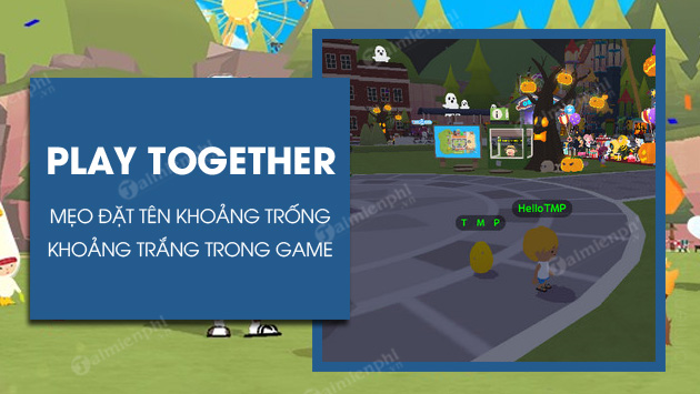 Cách đặt tên khoảng trống Play Together, chèn ký tự đặc biệt, dấu cách