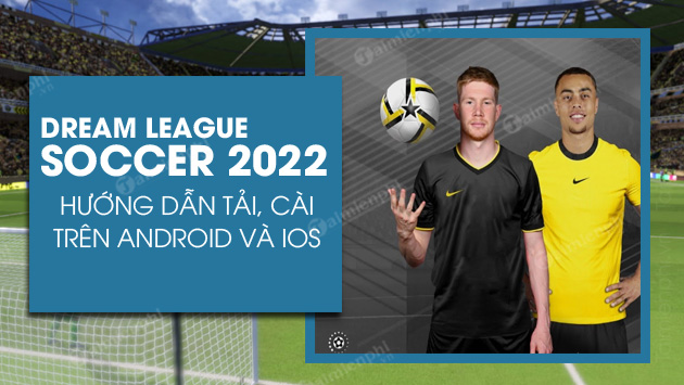 cach tai va cai dream league soccer 2022