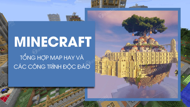tong hop map minecraft cong trinh doc do nhat