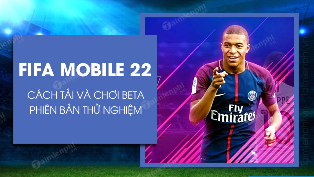 cach choi fifa mobile 22 beta