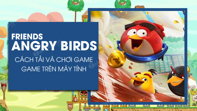 cach tai va choi angry birds friends tren may tinh