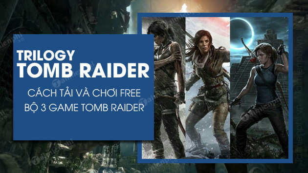 Cửa hàng sử thi miễn phí 3 trò chơi Tomb raider