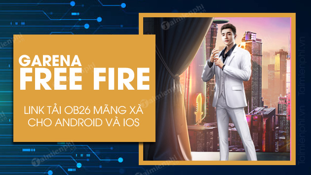 Link tải Garena Free Fire OB26 Mãng Xà trên Android, iOS