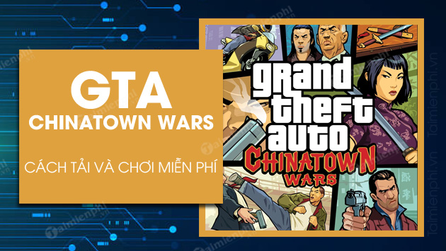 Cách tải và chơi GTA Chinatown Wars miễn phí