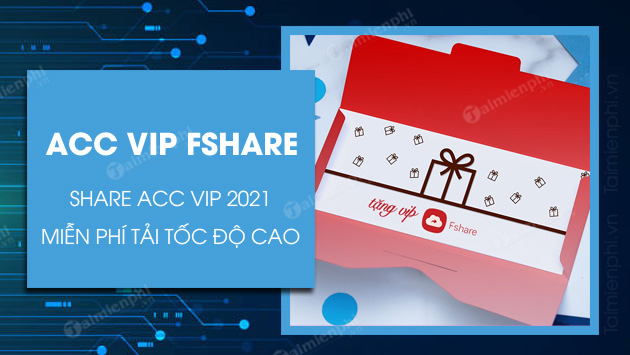 Share Acc Vip Fshare.vn 2021 vĩnh viễn miễn phí, link vip tốc độ cao