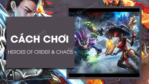 cach tai va choi game heroes of order chaos