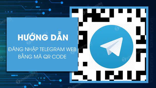 cách đăng nhập web telegram bằng mã qr