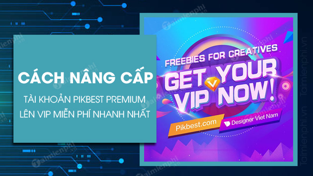 cach nang cap tai khoan pikbest premium mien phi