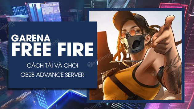 cach tai va choi free fire ob28 advance server