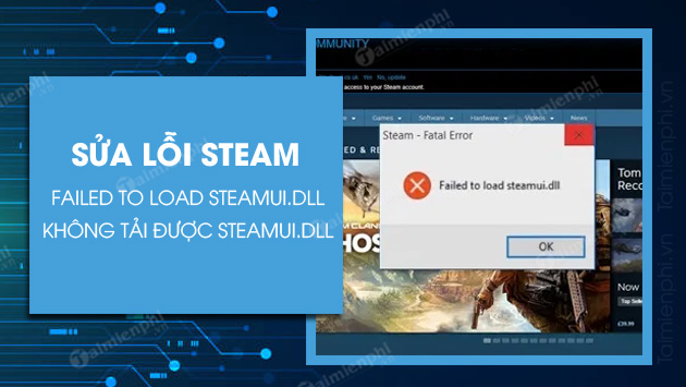 3 Cách sửa lỗi Steam Failed to load steamui.dll