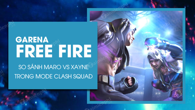 maro vs xayne free fire clash squad nhan vat nao manh hon