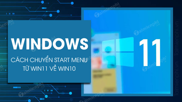 huong dan chuyen start menu windows 11 ve windows 10