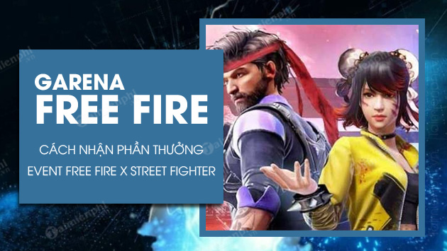 free fire x street fighter cach nhan tat ca cac phan thuong mien phi