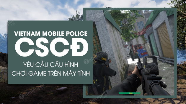 cau hinh choi game cscd vietnam mobile police