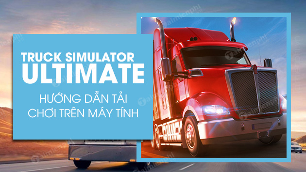 cach tai va choi truck simulator ultimate tren pc
