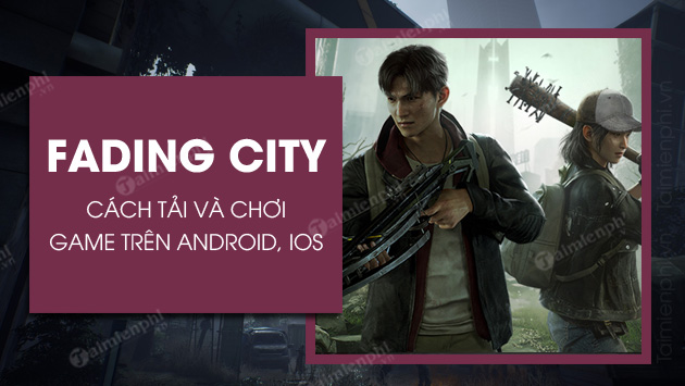Cách tải và chơi game Fading City tại Việt Nam