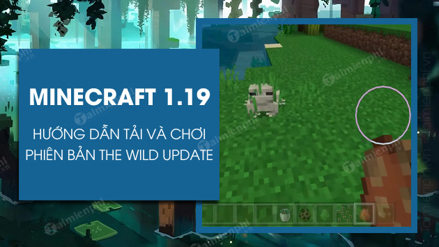 cach tai va choi minecraft 1.19 the wild Update